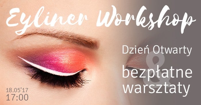 Eyeliner Workshop - Dzień Otwarty i bezpłatne warsztaty makijażu. 18 maja 2017 r. godz. 17:00