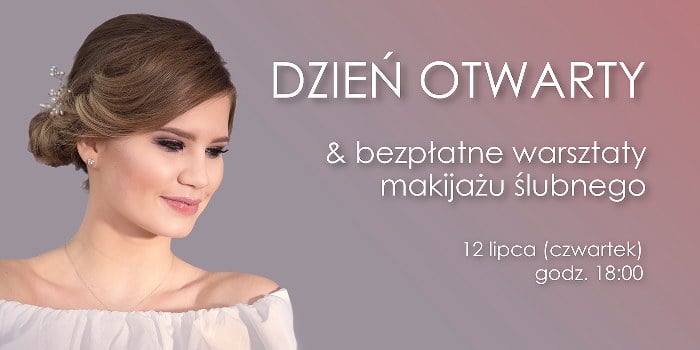 Dzień Otwarty & bezpłatne warsztaty makijażu ślugnego. 12 lipca 2018 r. (czwartek) godz. 18:00