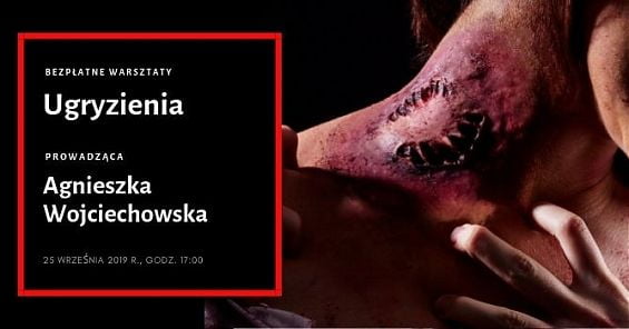 Ugryzienia - bezpłatne warsztaty charakteryzacji i Dzień Otwarty Szkoły Wizażu i Charakteryzacji SWiCh. 25 września 2019 r., godz. 17:00